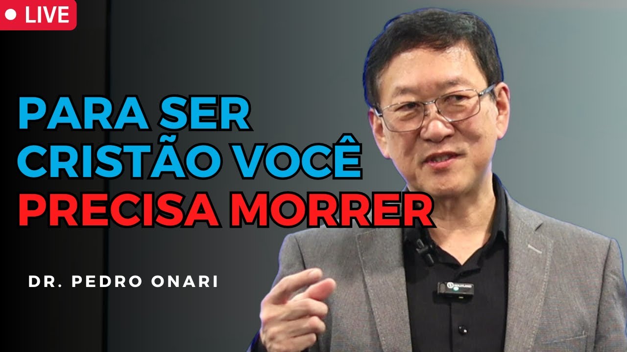 MORRER PARA O MUNDO - E VIVER PARA CRISTO│ Dr. Pedro Onari