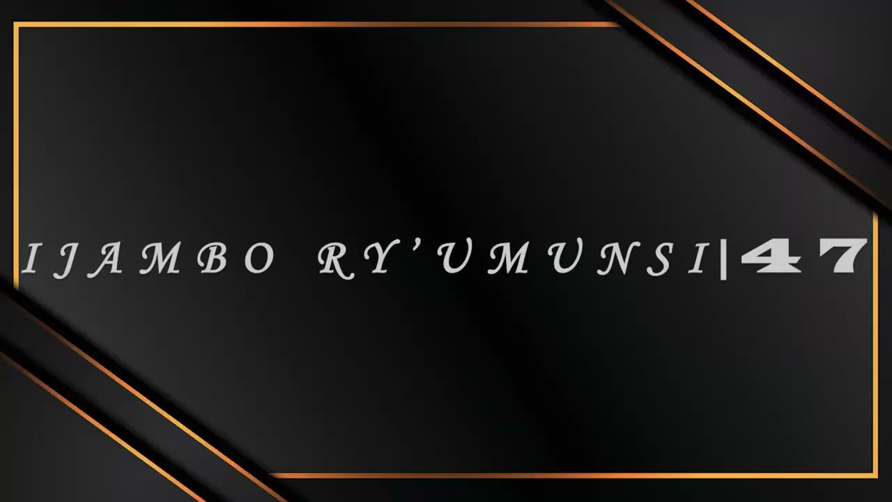IJAMBO RY'UMUNSI | 47 : 