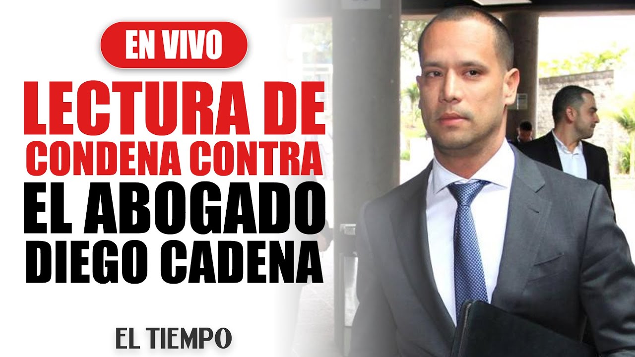 #EnVIVO: Lectura de condena contra el abogado #DiegoCadena - Parte 2 | El Tiempo