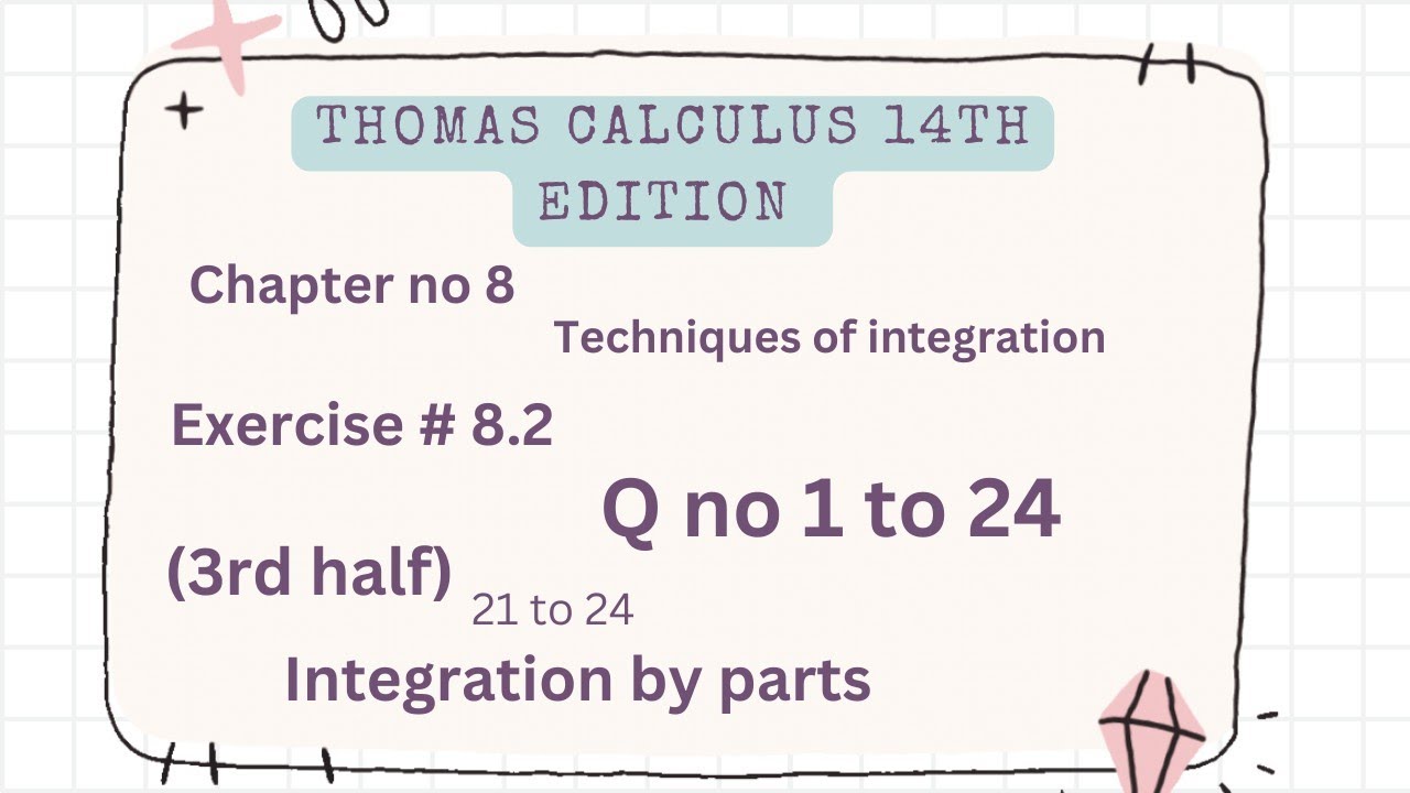 Integration by parts | Thomas calculus 14th edition Ch 8 | Exercise # 8.2 | Q no 1 to 24 | 3rd half