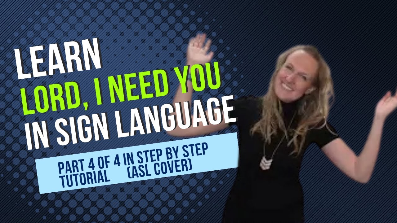 Learn Lord I Need You in Sign Language(Part 4 of 4 in Step by Step Tutorial - ASL Cover)