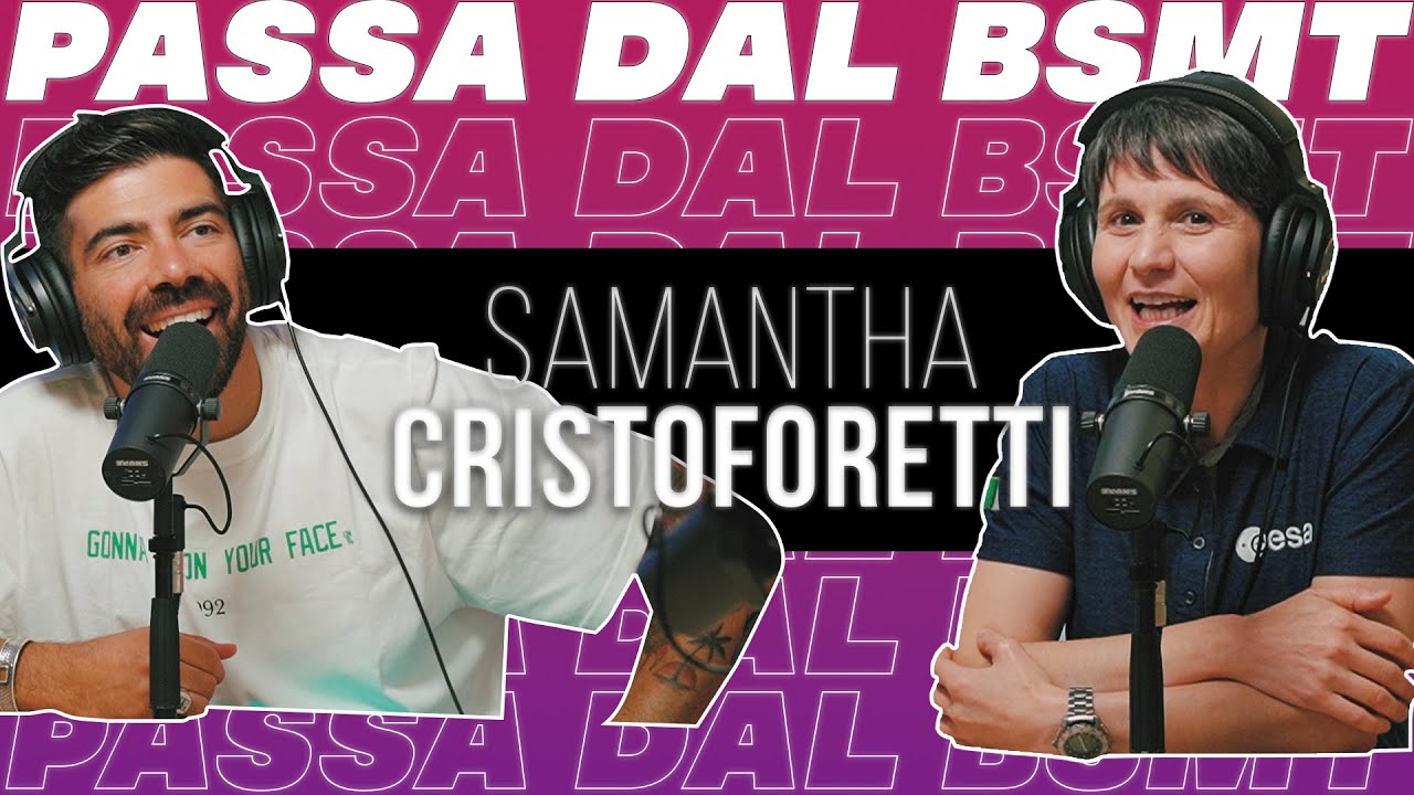LA PUNTATA SPAZIALE! 👩🏻‍🚀 SAMANTHA CRISTOFORETTI passa dal BSMT!