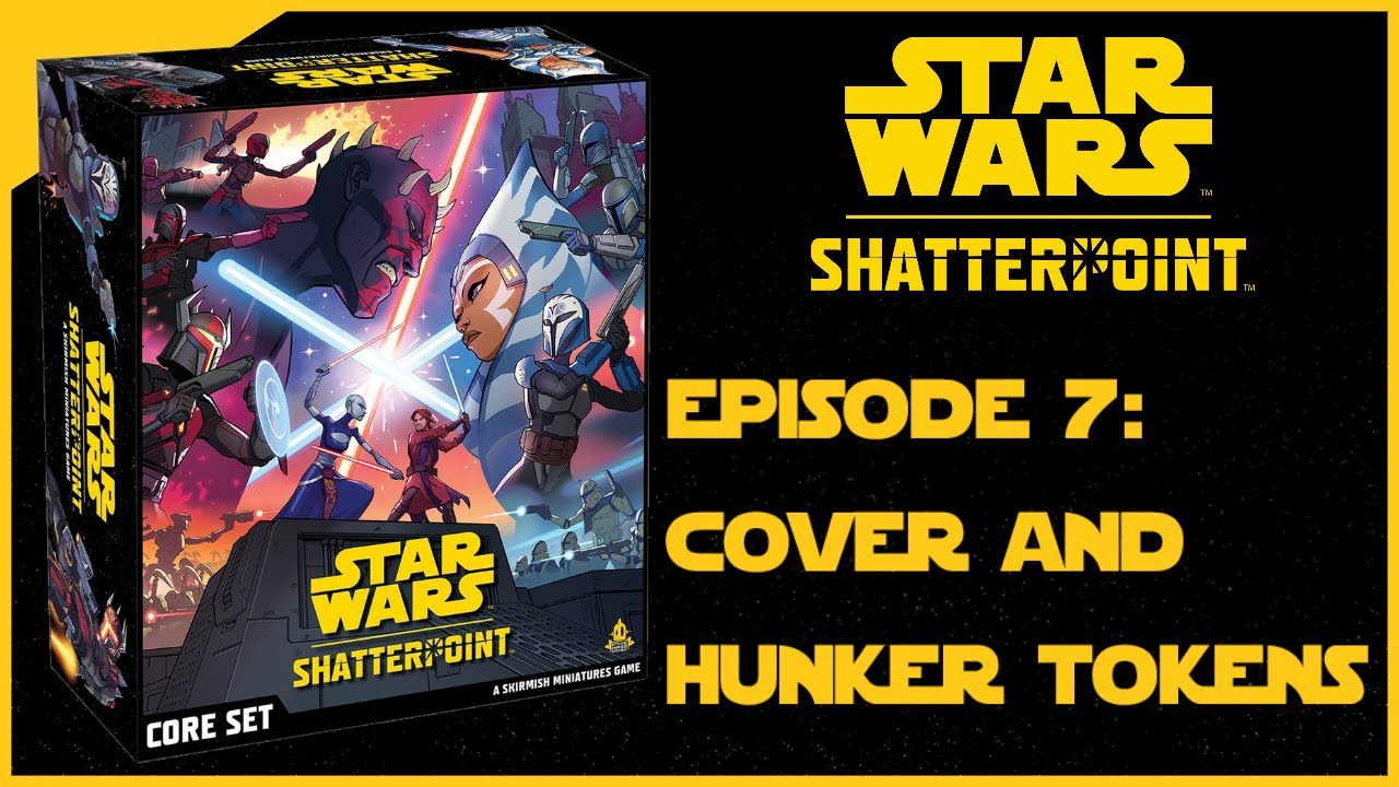 Shatterpoint Beginners Guide: Episode Seven - Cover & Hunker Tokens