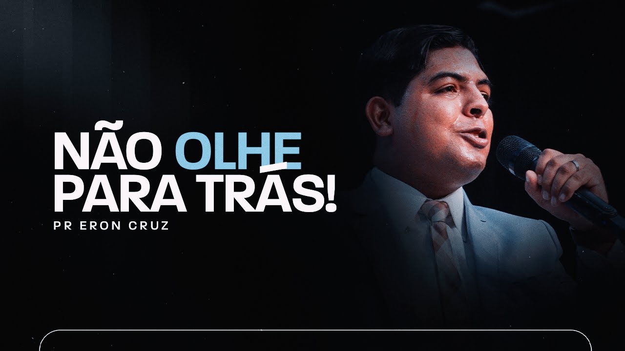 Não olhe para trás! | Pr. Eron Cruz