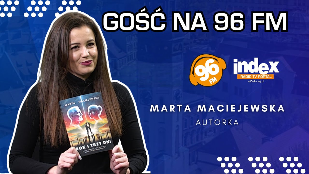 GOŚĆ NA 96 FM: Marta Maciejewska