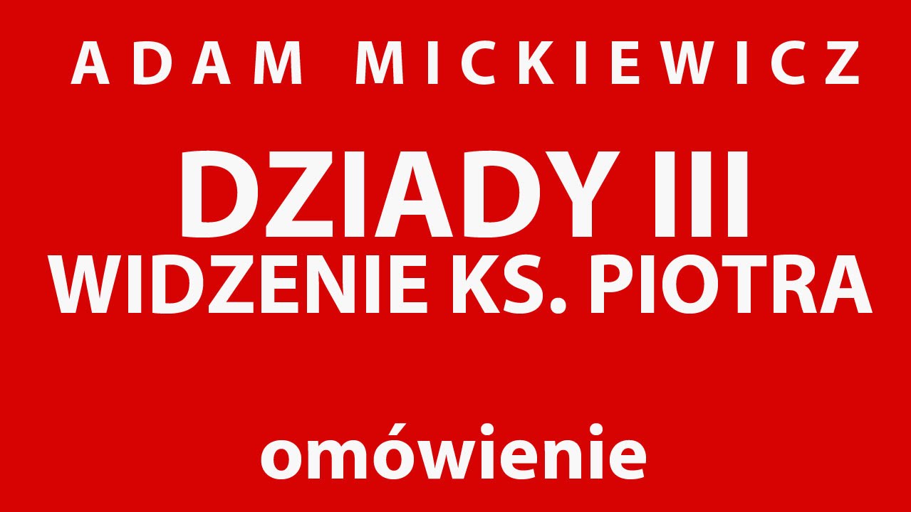 A. Mickiewicz DZIADYcz. III  Widzenie ks. Piotra - opracowanie