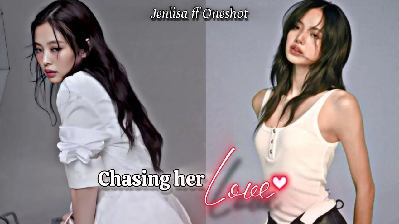 Chasing her Love | Jenlisa FF New Oneshot