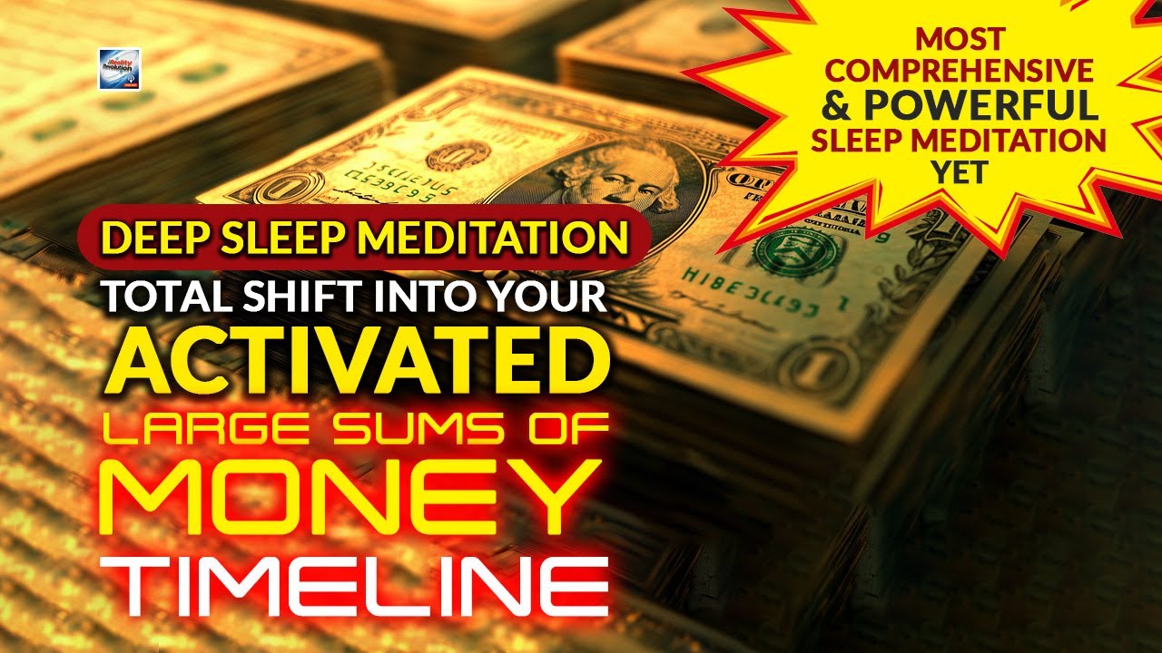 Deep Sleep Meditation - Total Shift Into Your Activated Large Sums Of Money Timeline