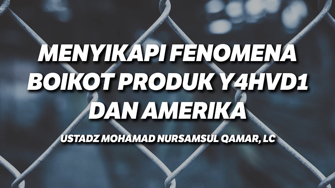 Menyikapi Fenomena Boikot Produk Y4hvd1 dan Amerika - Ustadz Mohamad Nursamsul Qamar, Lc.