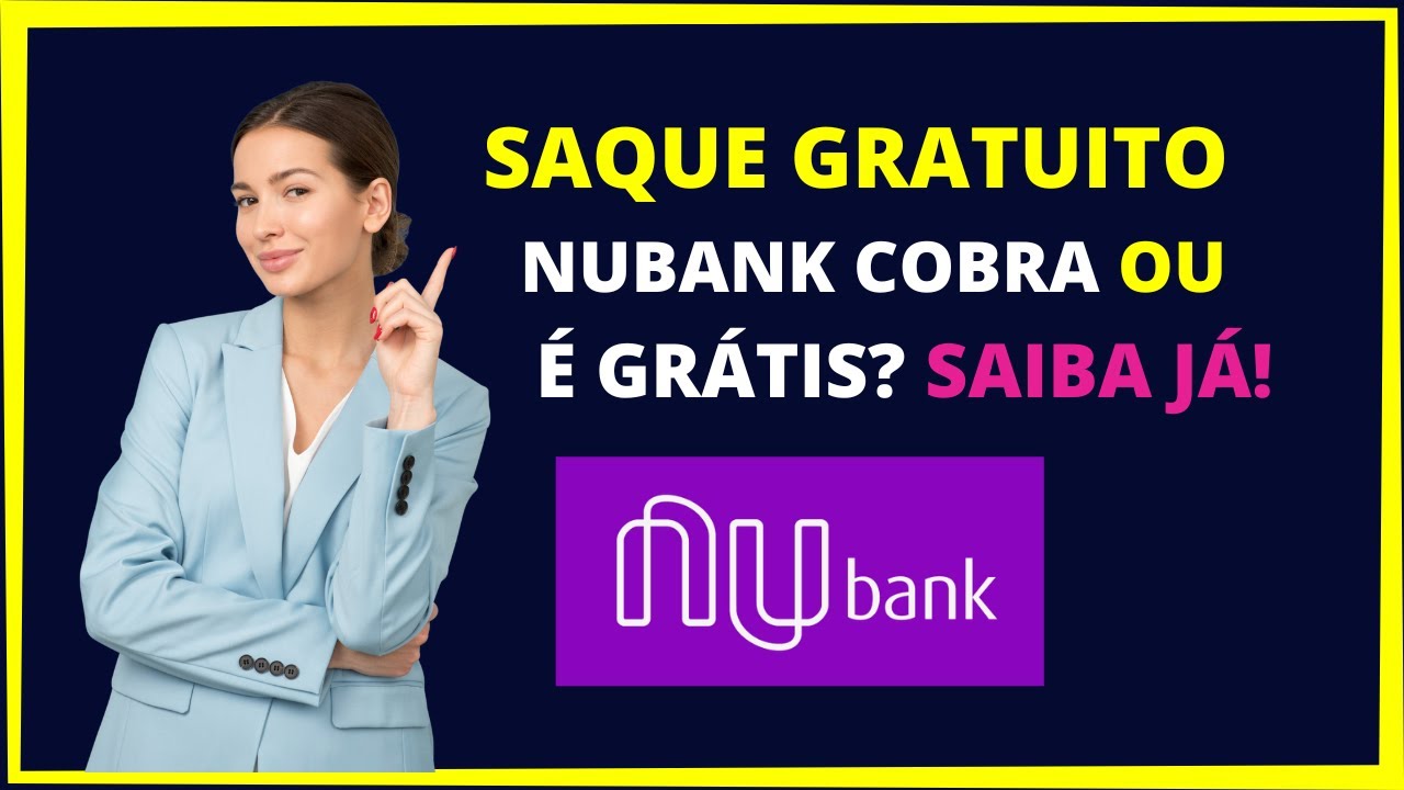 Quantos saques gratuitos pode fazer no Nubank?