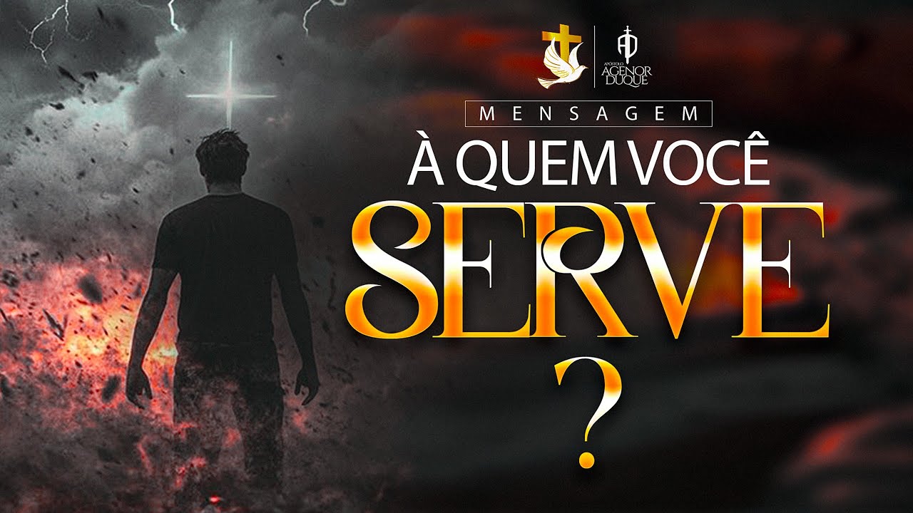A QUEM VOCÊ SERVE ? - Apóstolo Agenor Duque