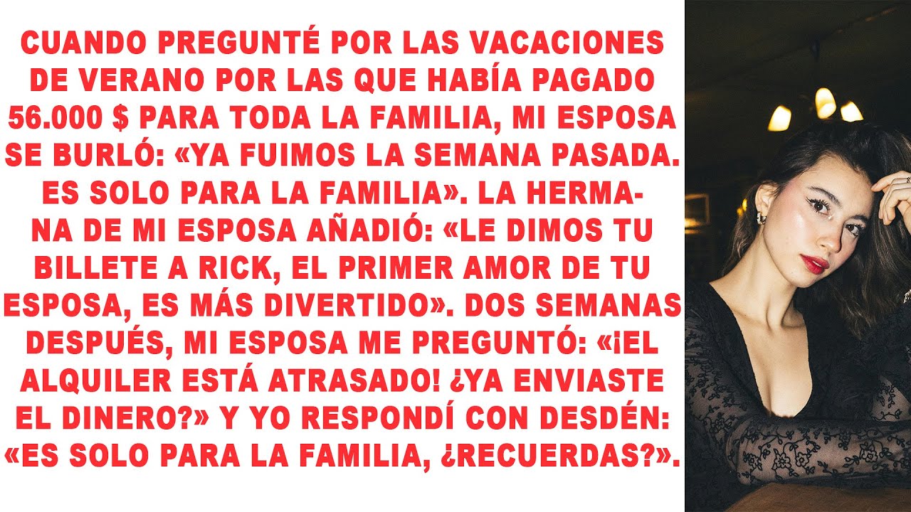 Después de que le pregunté sobre las vacaciones que había pagado, mi esposa se burló: 