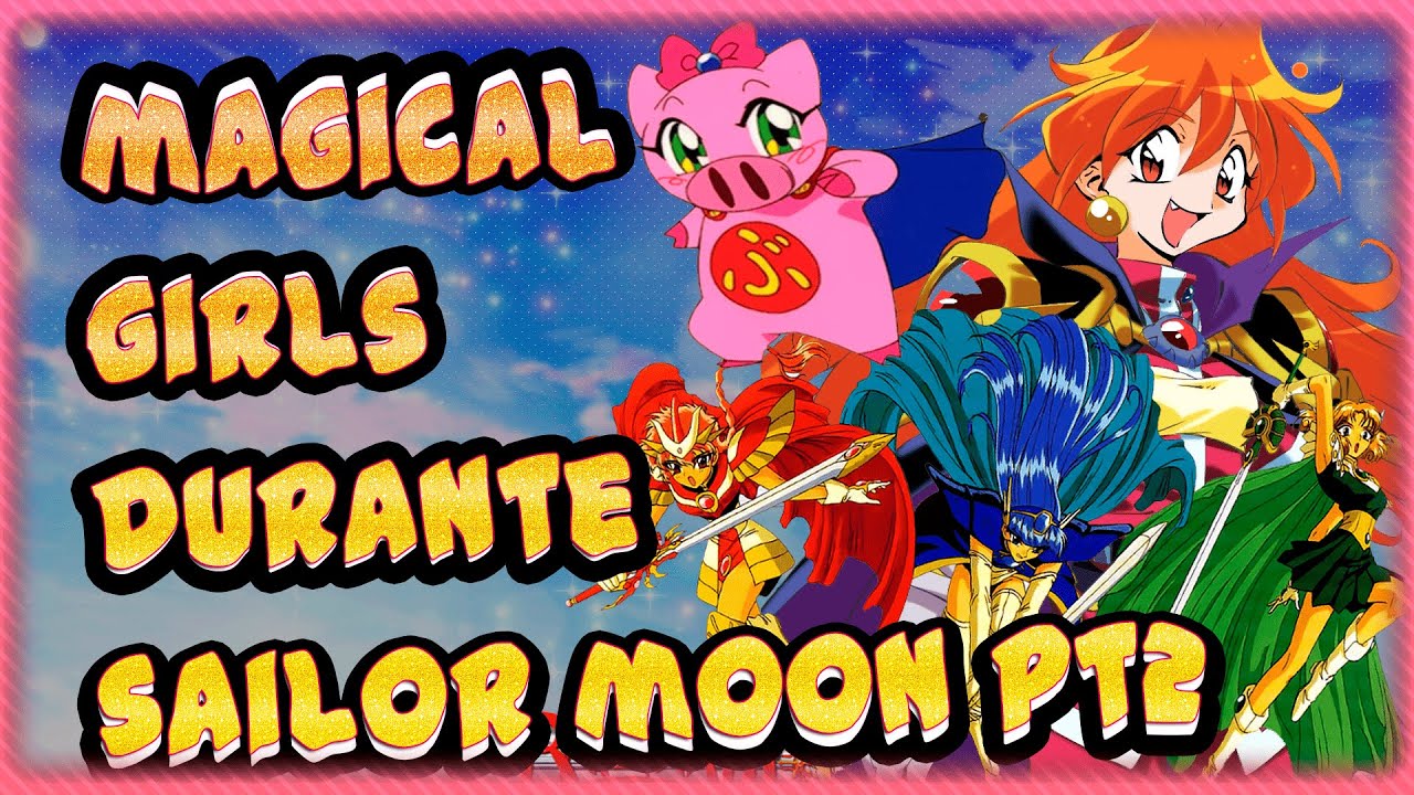 🧙‍♀️ Magical Girls que estuvieron DURANTE SAILOR MOON🌙 (Mahou Shoujo) PARTE 2【SAMOTITA16】