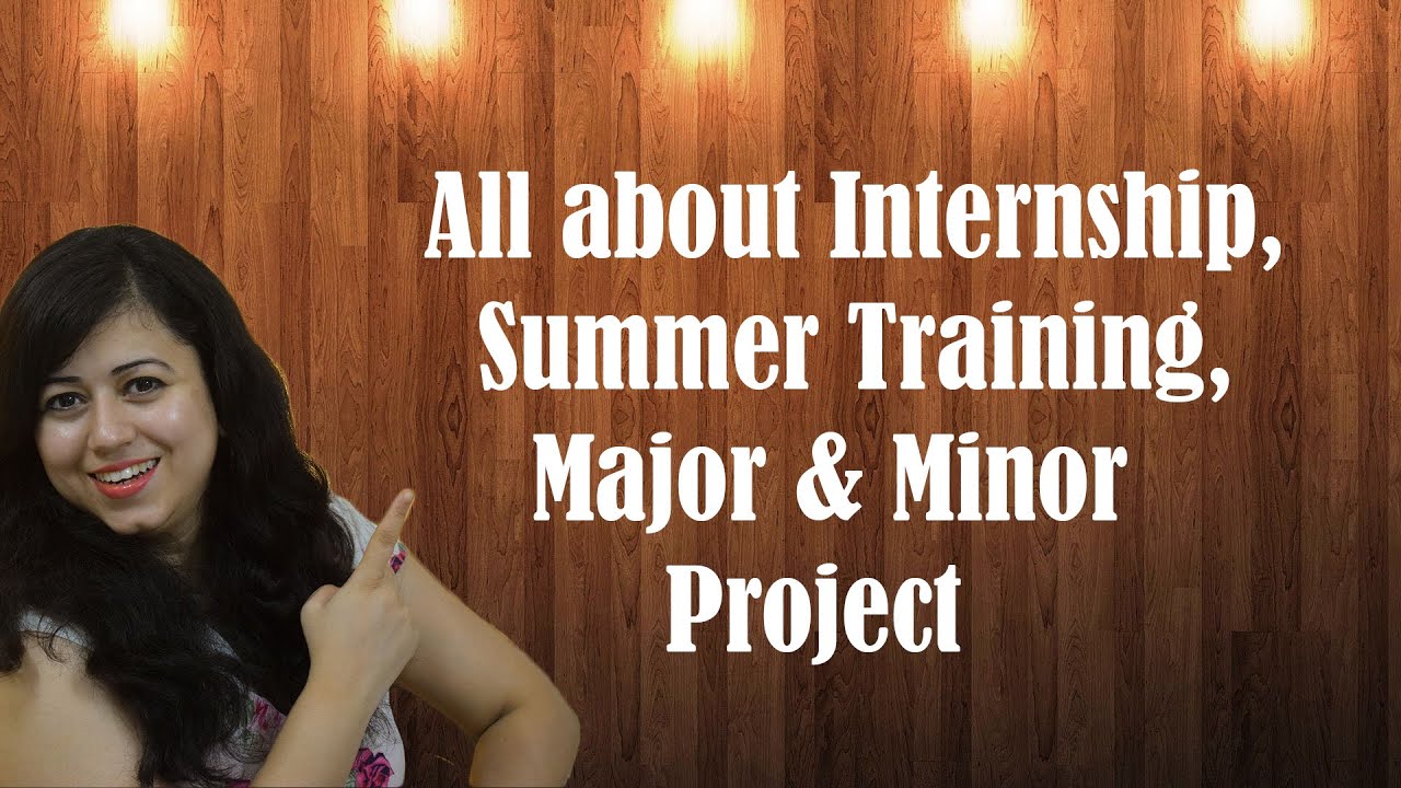 What is Internship/ Summer training/ Major & Minor project & it's importance during Job Interview?