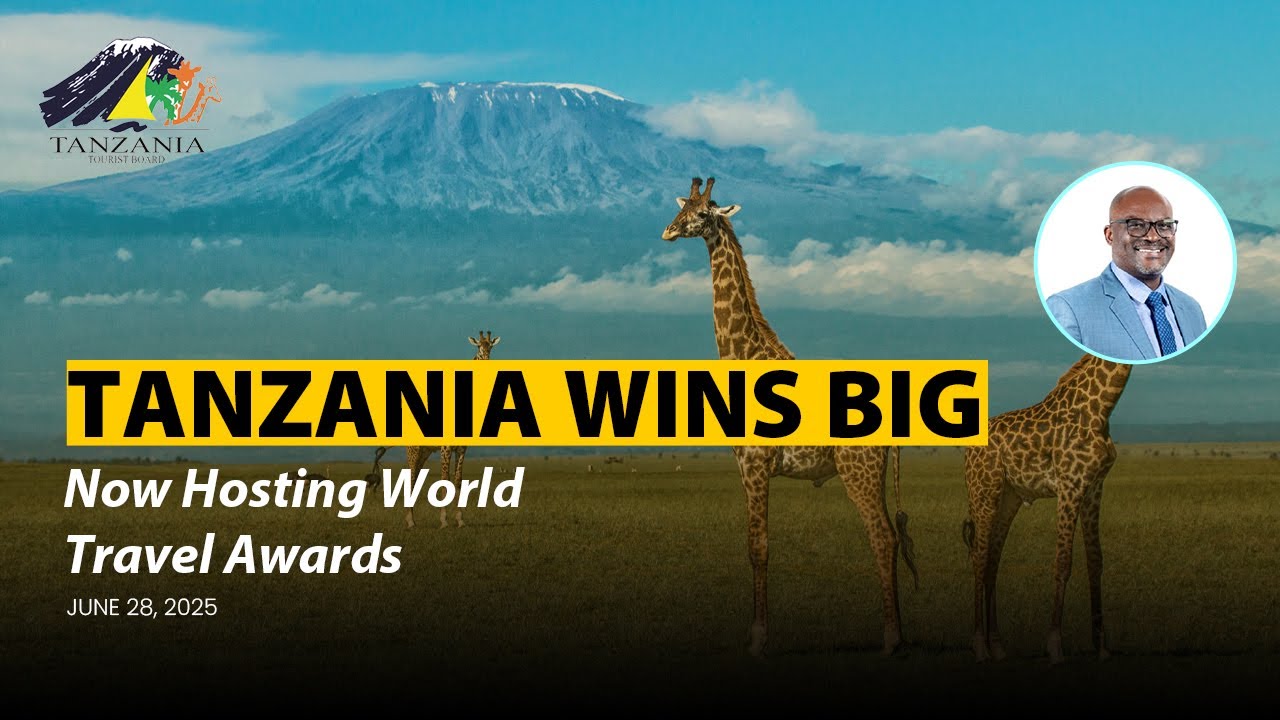 BREAKING: Tanzania to Host 2025 World Travel Awards – June 28 in Dar es Salaam