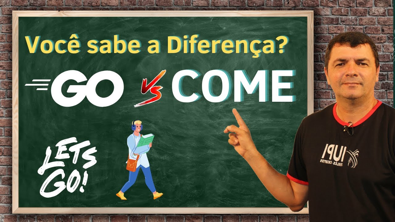 Qual a Diferença dos verbos Go Vs Come | IUPI Inglês Criativo