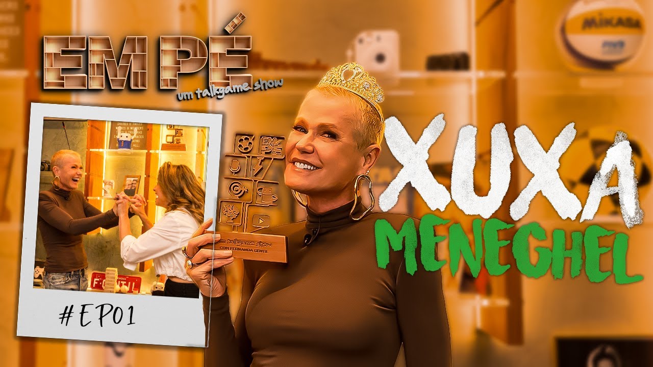 XUXA MENEGHEL Em Pé com Fernanda Gentill | 1ª Temporada EP01