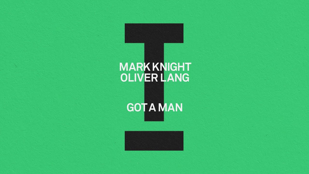 Mark Knight, Oliver Lang - Got A Man [House]
