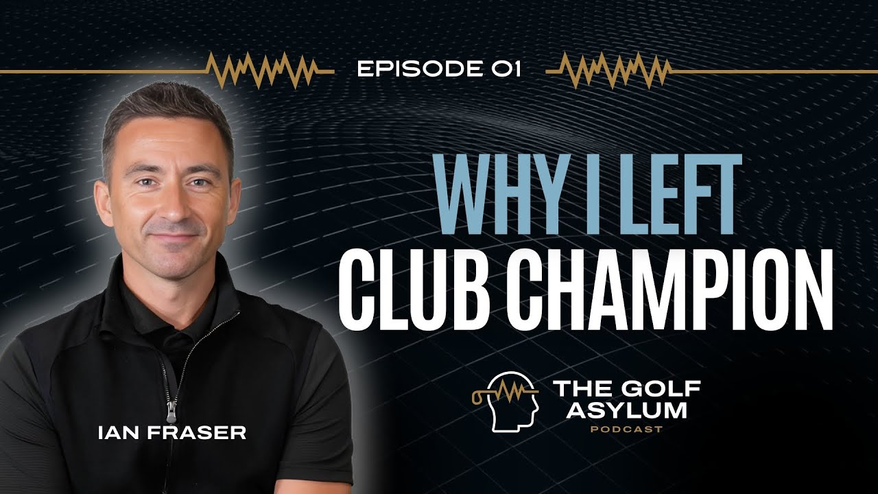 THE GOLF ASYLUM PODCAST: Why I Left Club Champion