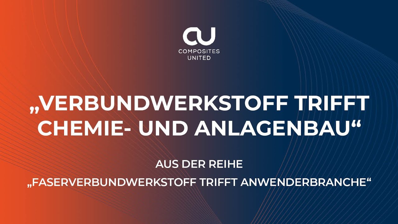 "Verbundwerkstoff trifft Chemie- und Anlagenbau" / CU-Reihe "Faserverbund trifft Anwenderbranche"