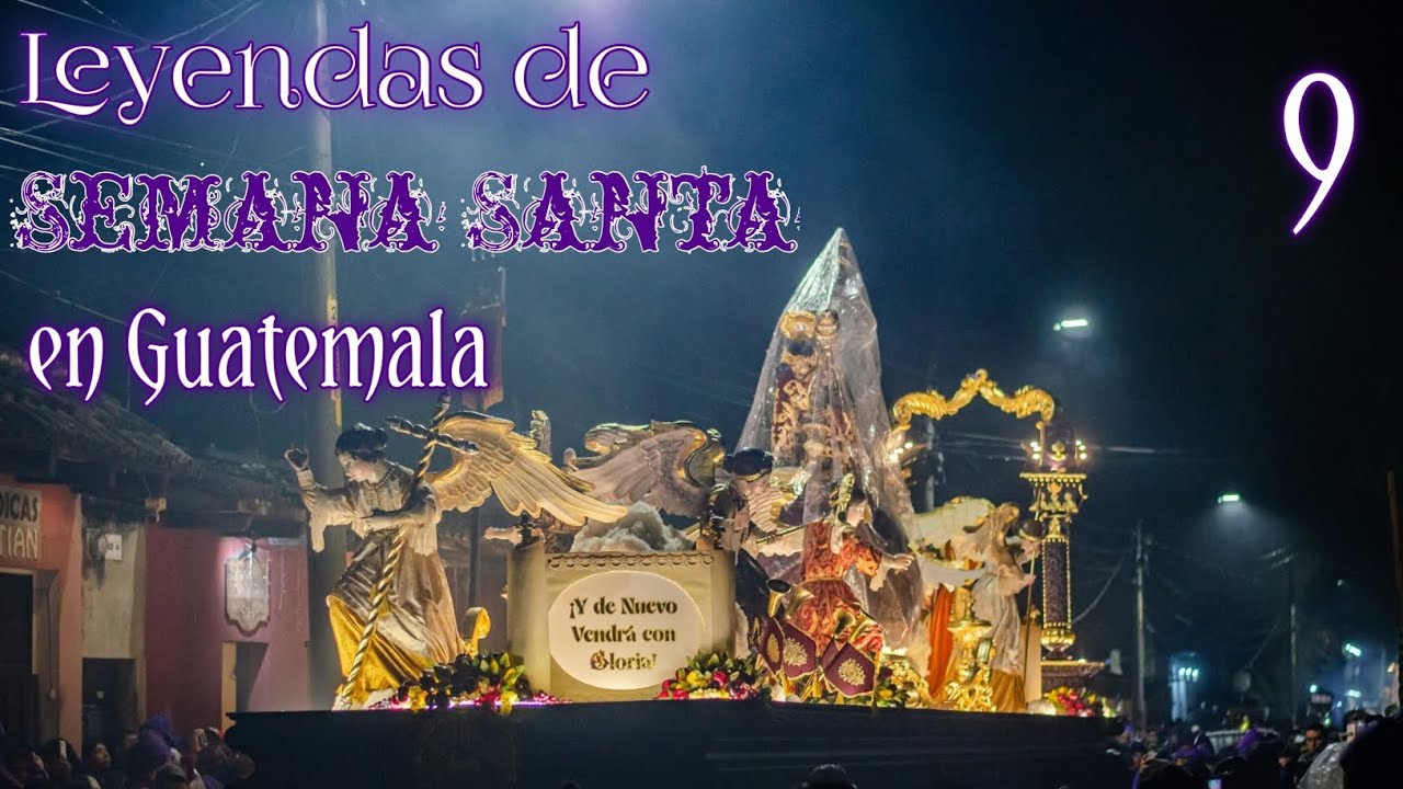9 LEYENDAS DE SEMANA SANTA EN GUATEMALA