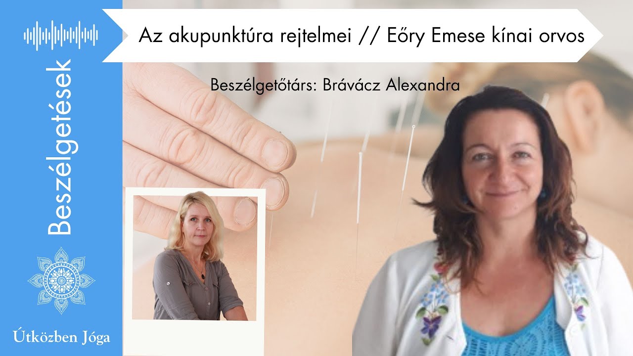 Az akupunkt&uacute;ra rejtelmei // Eőry Emese k&iacute;nai orvos - &Uacute;tk&ouml;zben J&oacute;ga