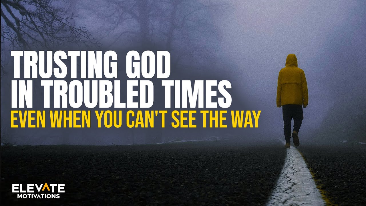 Trusting God in Troubled Times: Even When You Can't See the Way | Christian Motivation