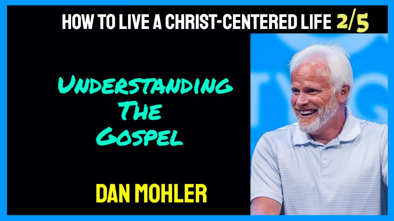 ✝️How to live a Christ-centered life | 2/5 | UNDERSTANDING THE GOSPEL | Dan Mohler