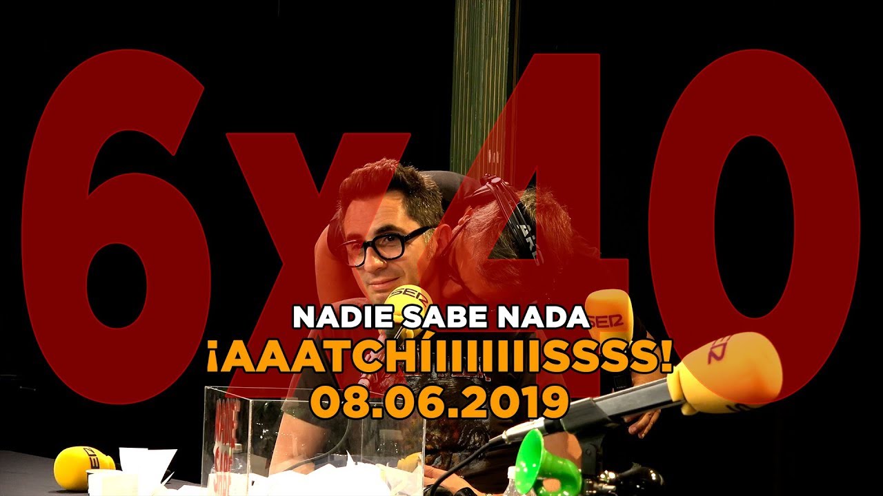 NADIE SABE NADA 6x40 | ¡Aaatchíiiiiiiissss!