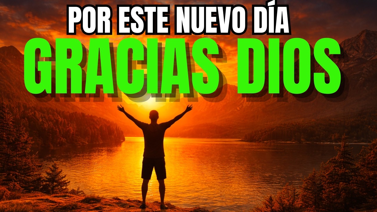 Oración Poderosa de la Mañana | Gracias Dios por este nuevo día