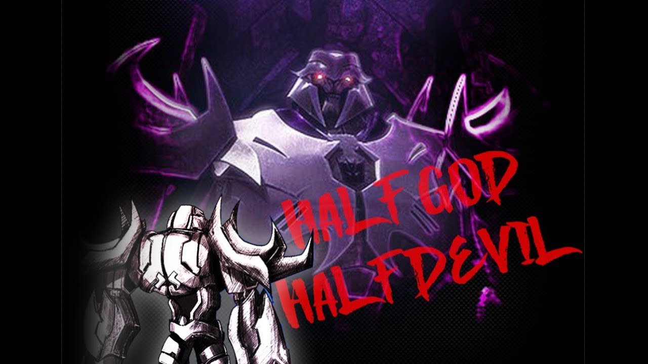 [Megatron]   | Half God / Half Devil