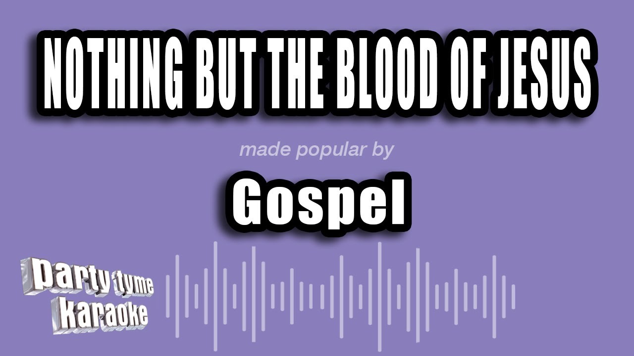 Gospel - Nothing But The Blood of Jesus (Karaoke Version)