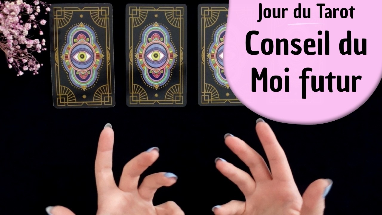 LE CONSEIL DE MON MOI FUTUR - Tirage de Tarot à choix