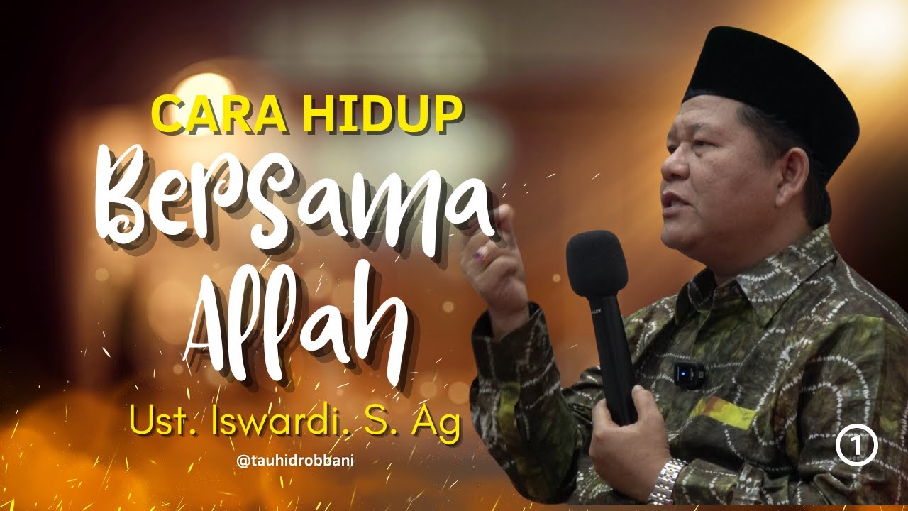 CARA HIDUP BERSAMA ALLAH - Kajian Tauhid | Ust. Iswardi, S. Ag (Part 1/3)