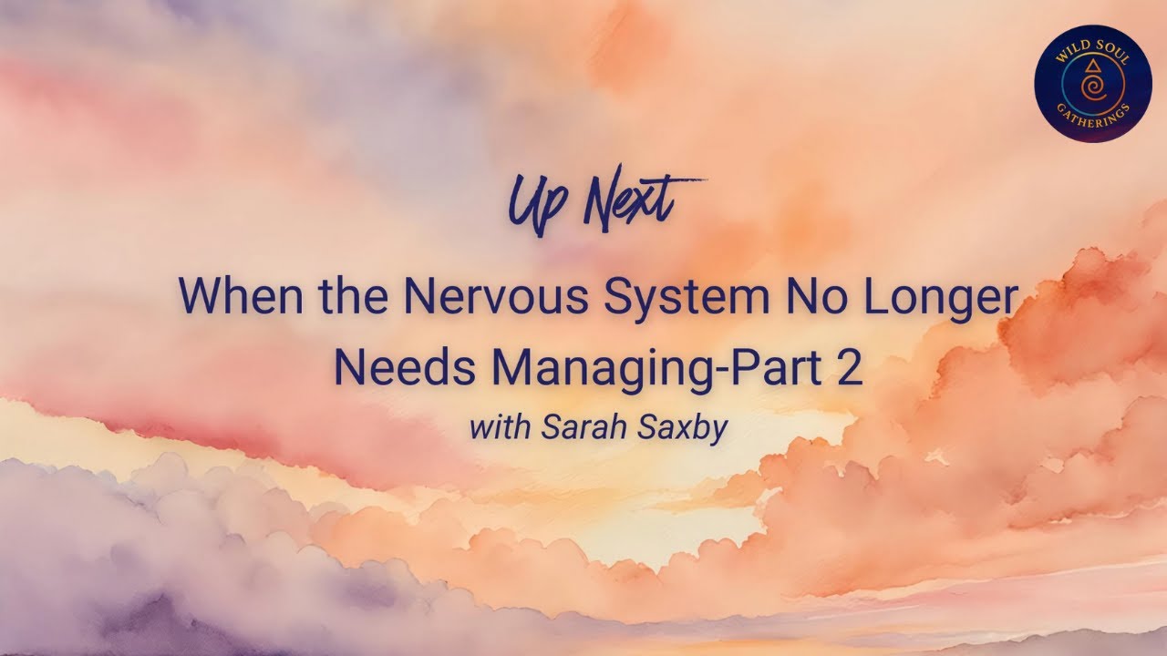 Sarah Saxby-When the Nervous System No Longer Needs Managing-Part 2
