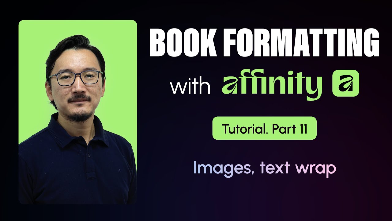Book Formatting with Affinity Tutorial | Part 11. Images, correct placement, text wrap