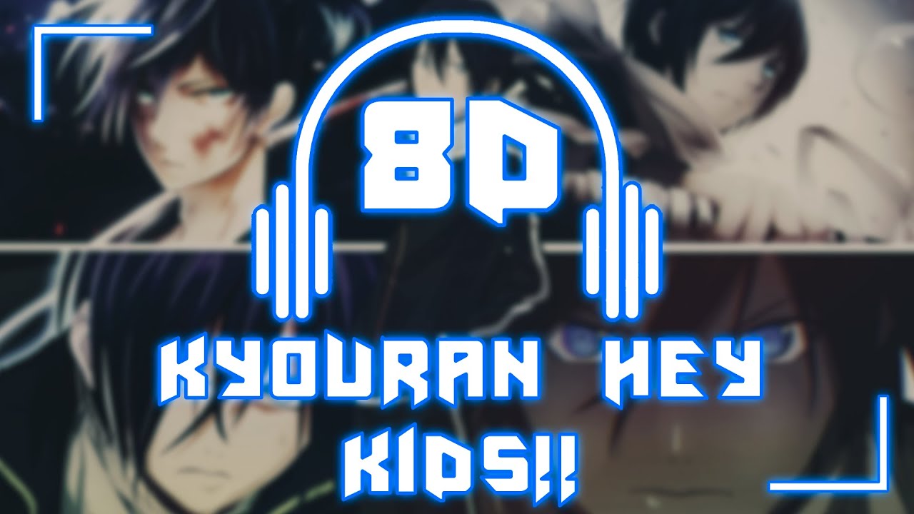 Noragami Aragoto [OP] - Kyouran Hey Kids!!/THE ORAL CIGARETTES | 8D AUDIO