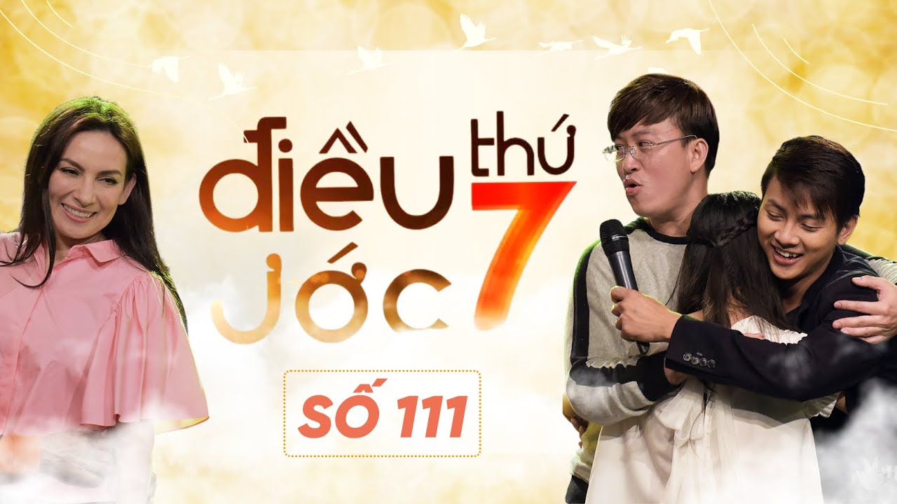 [REUP FULL] ĐIỀU ƯỚC THỨ 7 - PHI NHUNG, HOÀI LÂM, SỸ LUÂN - SỐ 111  [25.02.2017]