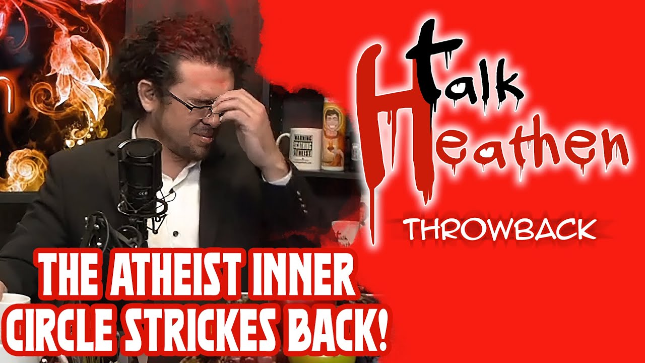 The Atheist Inner Circle STRIKES BACK! | Talk Heathen: Throwback