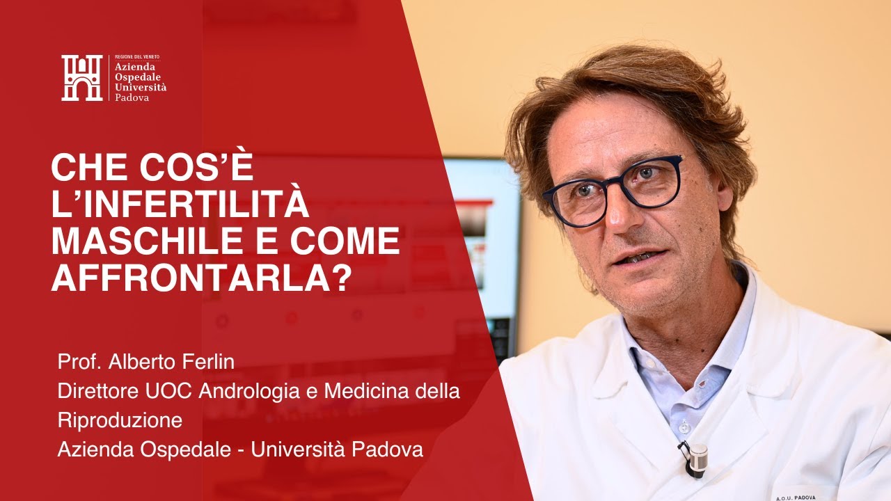 Che cos’è l’infertilità maschile e come affrontarla? - Prof.  Alberto Ferlin