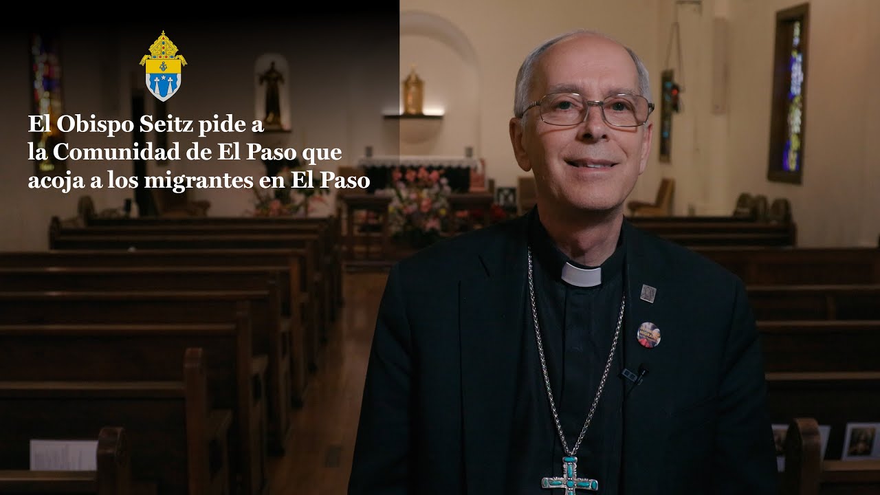El obispo Seitz pide a El Paso que acoja a nuestros hermanos y hermanas migrantes en El Paso 60 sec.