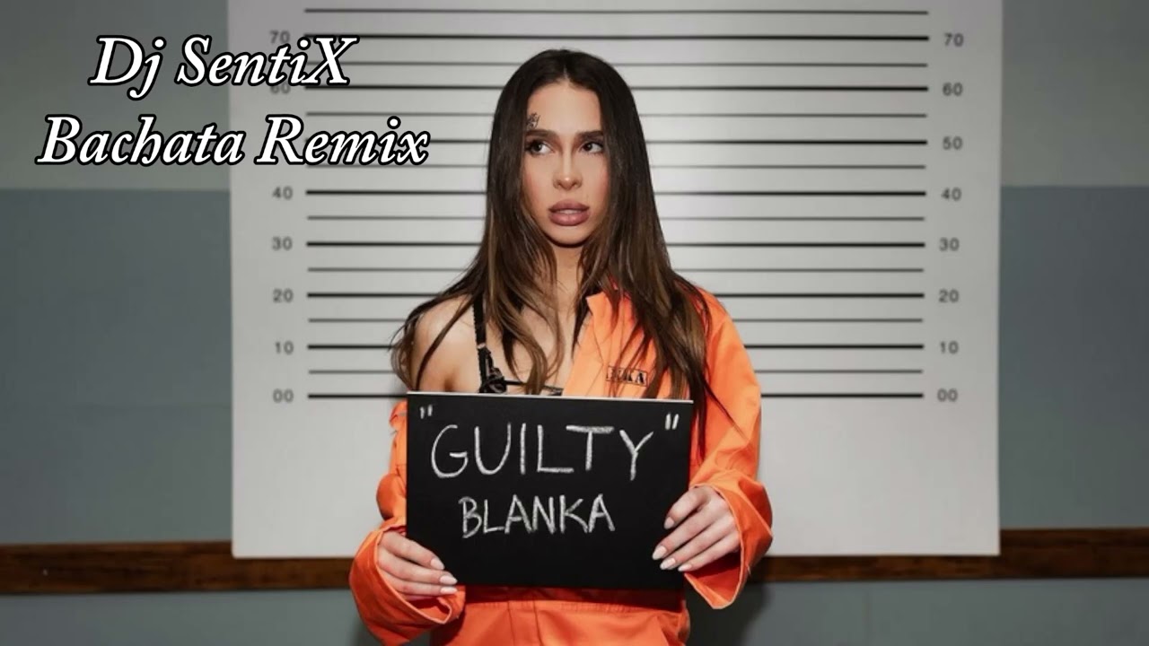 Blanka - Guilty (Dj SentiX Bachata Remix)