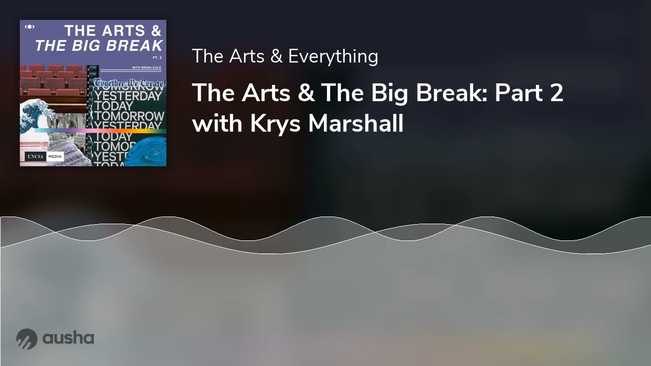The Arts & The Big Break: Part 2 with Krys Marshall