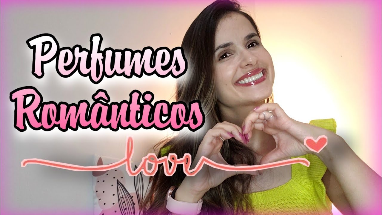 Perfumes ROMÂNTICOS - Dia dos namorados