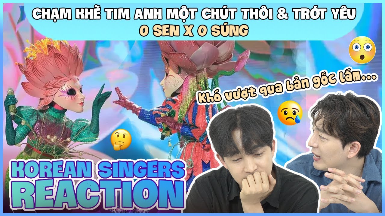 Korean singers🇰🇷 Reaction - 'CHẠM KHẼ TIM ANH MỘT CHÚT THÔI & TRÓT YÊU' - 'O SEN x O SÚNG🇻🇳'