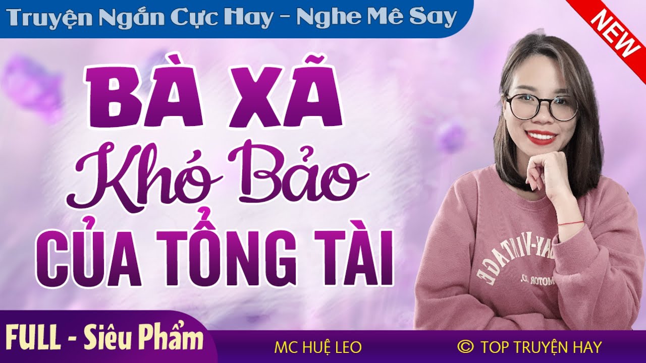 [Rất Thú Vị] Bà Xã Khó Bảo Của Tổng Tài FULL | Truyện ngôn tình hay nhất về tình yêu #mchueleo