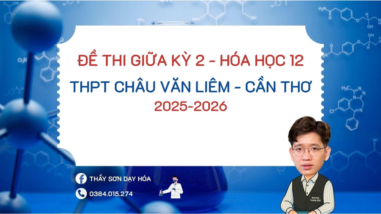 [NTS] - Giải đề thi Giữa kỳ 2 - môn Hóa học 12 - 2025 - 2026 THPT Châu Văn Liêm - Cần Thơ