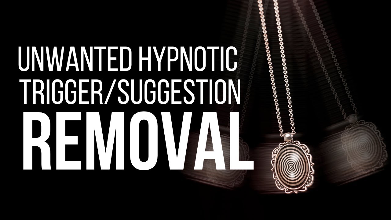 Quick Unwanted Hypnosis Trigger/Suggestion Removal