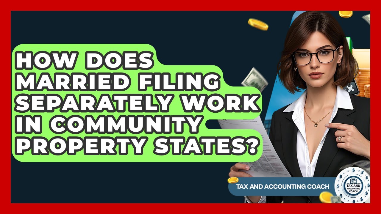 How Does Married Filing Separately Work In Community Property States? - Tax and Accounting Coach