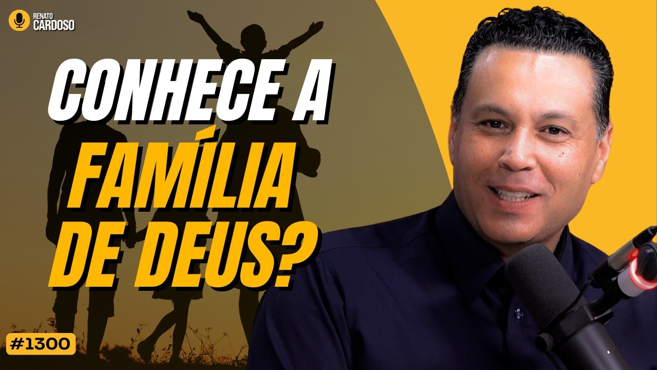 CONHECE A FAMÍLIA DE DEUS? | #1300